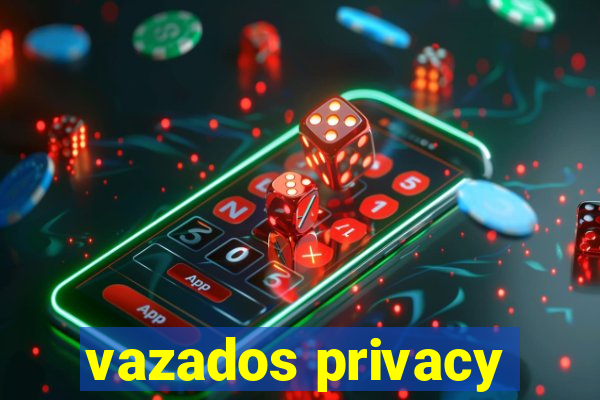 vazados privacy